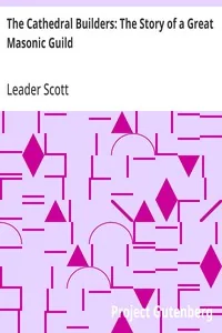 The Cathedral Builders: The Story of a Great Masonic Guild — Leader Scott