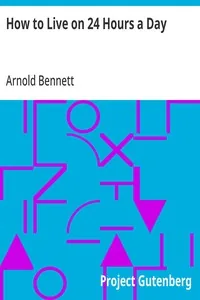 How to Live on 24 Hours a Day — Arnold Bennett
