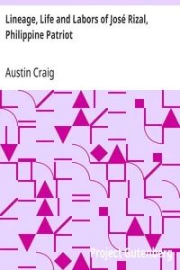 Lineage, Life and Labors of José Rizal, Philippine Patriot — Austin Craig