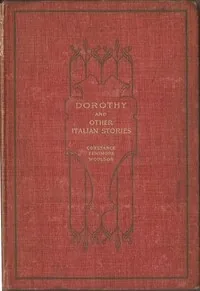 Dorothy, and Other Italian Stories — Constance Fenimore Woolson