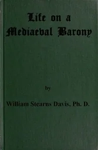 Life on a Mediaeval Barony / A Picture of a Typical Feudal Community in the Thirteenth Century — William Stearns Davis