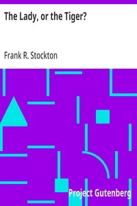 The Lady, or the Tiger? — Frank R. Stockton