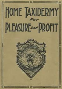 Home taxidermy for pleasure and profit — Albert Burton Farnham