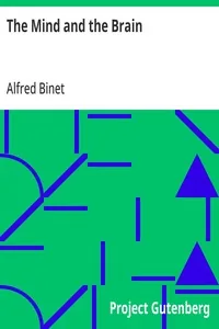 The Mind and the Brain / Being the Authorised Translation of L'Âme et le Corps — Alfred Binet