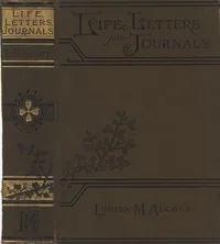 Louisa May Alcott : Her Life, Letters, and Journals — Louisa May Alcott