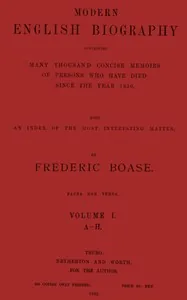 Modern English biography, volume 1 (of 6), A-H — Frederic Boase