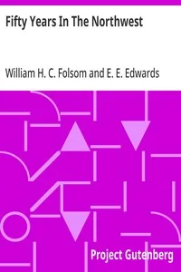 Fifty Years In The Northwest / With An Introduction And Appendix Containing Reminiscences, Incidents And Notes — William H. C. Folsom