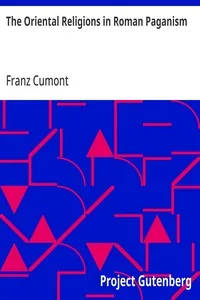 The Oriental Religions in Roman Paganism — Franz Cumont