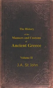 The History of the Manners and Customs of Ancient Greece, Volume 2 (of 3) — James Augustus St. John