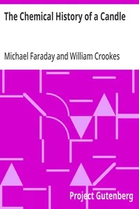 The Chemical History of a Candle — Michael Faraday