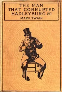 The Man That Corrupted Hadleyburg, and Other Stories — Mark Twain