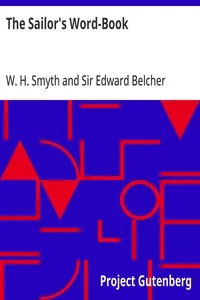 The Sailor's Word-Book / An Alphabetical Digest of Nautical Terms, including Some More Especially Military and Scientific, but Useful to Seamen; as well as Archaisms of Early Voyagers, etc. — W. H. Smyth