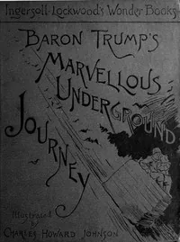 Baron Trump's Marvellous Underground Journey — Ingersoll Lockwood