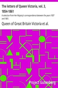 The letters of Queen Victoria, vol. 3, 1854-1861 — Queen of Great Britain Victoria