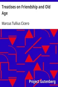 Treatises on Friendship and Old Age — Marcus Tullius Cicero