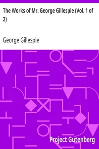 The Works of Mr. George Gillespie (Vol. 1 of 2) — George Gillespie