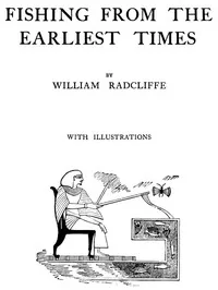 Fishing from the Earliest Times — William Radcliffe