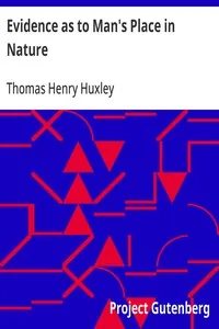 Evidence as to Man's Place in Nature — Thomas Henry Huxley