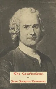 The Confessions of Jean Jacques Rousseau — Complete — Jean-Jacques Rousseau