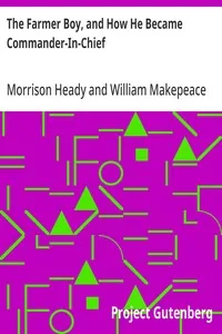 The Farmer Boy, and How He Became Commander-In-Chief — Morrison Heady
