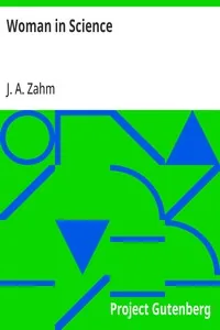 Woman in Science / With an Introductory Chapter on Woman's Long Struggle for Things of the Mind — J. A. Zahm