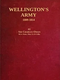 Wellington's Army, 1809-1814 — Charles Oman