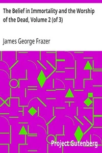 The Belief in Immortality and the Worship of the Dead, Volume 2 (of 3) / The Belief Among the Polynesians — James George Frazer