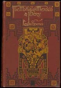 The Myths of Mexico & Peru — Lewis Spence