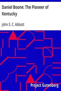 Daniel Boone: The Pioneer of Kentucky — John S. C. Abbott