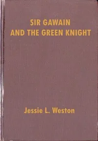 Sir Gawain and the Green Knight: A Middle-English Arthurian Romance Retold in Modern Prose — Jessie L. Weston