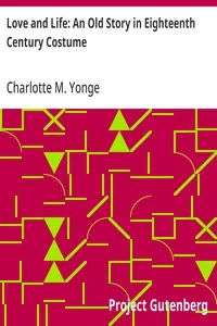 Love and Life: An Old Story in Eighteenth Century Costume — Charlotte M. Yonge