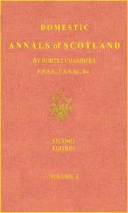 Domestic Annals of Scotland from the Reformation to the Revolution, Volume 2 (of 2) — Robert Chambers